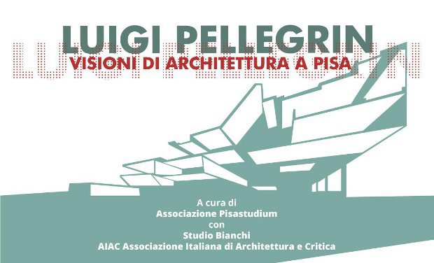 Luigi Pellegrin – Visioni di Architettura